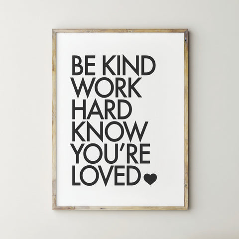 Be Kind Work Hard Know You're Loved