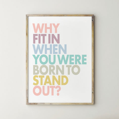 Why Fit In When You Were Born To Stand Out